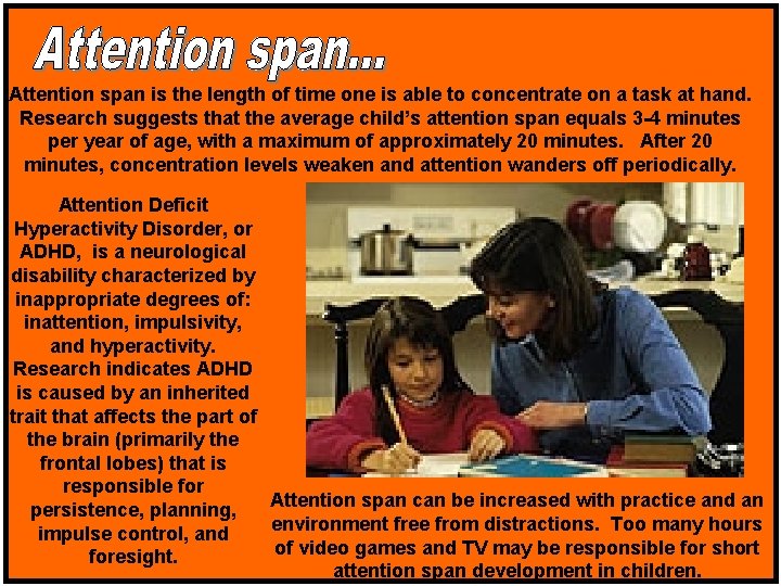 Attention span is the length of time one is able to concentrate on a