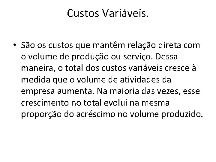 Custos Variáveis. • São os custos que mantêm relação direta com o volume de