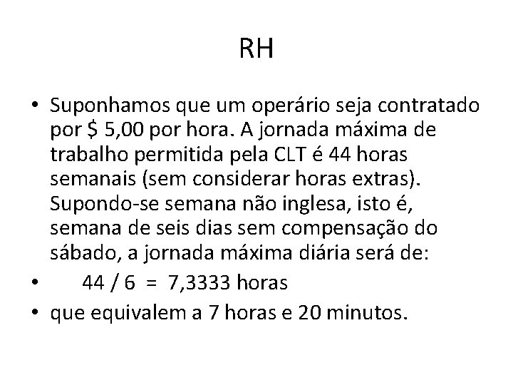 RH • Suponhamos que um operário seja contratado por $ 5, 00 por hora.