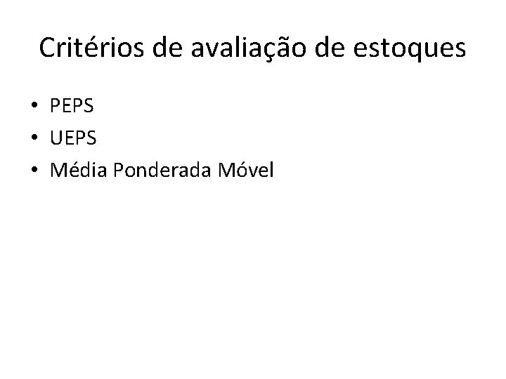 Critérios de avaliação de estoques • PEPS • UEPS • Média Ponderada Móvel 