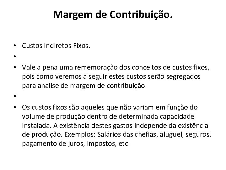 Margem de Contribuição. • Custos Indiretos Fixos. • • Vale a pena uma rememoração