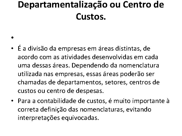 Departamentalização ou Centro de Custos. • • É a divisão da empresas em áreas