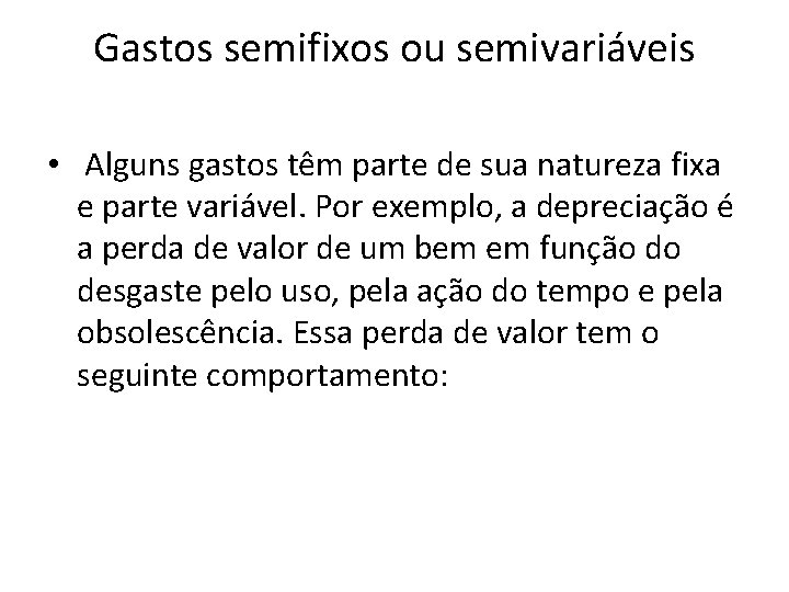 Gastos semifixos ou semivariáveis • Alguns gastos têm parte de sua natureza fixa e