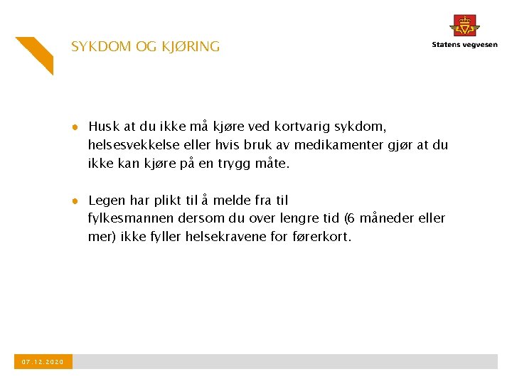 SYKDOM OG KJØRING ● Husk at du ikke må kjøre ved kortvarig sykdom, helsesvekkelse
