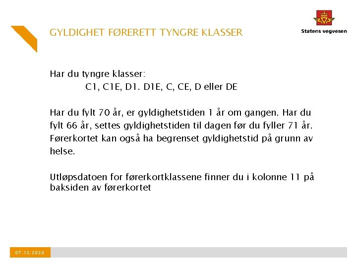 GYLDIGHET FØRERETT TYNGRE KLASSER Har du tyngre klasser: C 1, C 1 E, D