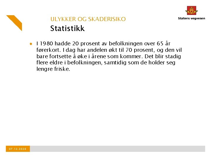 ULYKKER OG SKADERISIKO Statistikk ● I 1980 hadde 20 prosent av befolkningen over 65