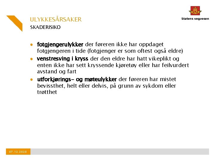 ULYKKESÅRSAKER SKADERISIKO ● fotgjengerulykker der føreren ikke har oppdaget fotgjengeren i tide (fotgjenger er