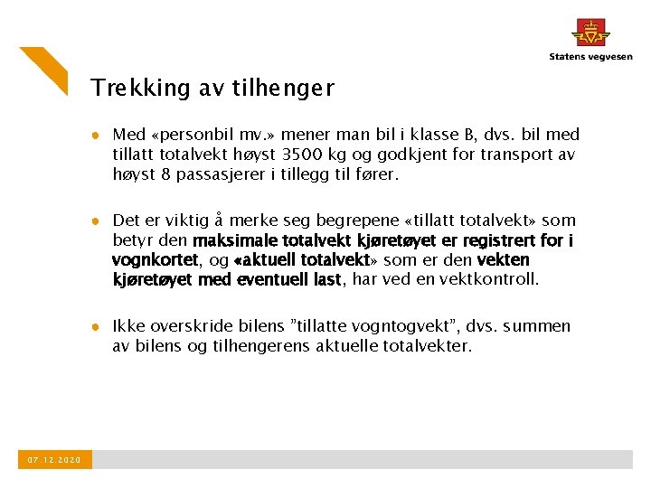 Trekking av tilhenger ● Med «personbil mv. » mener man bil i klasse B,