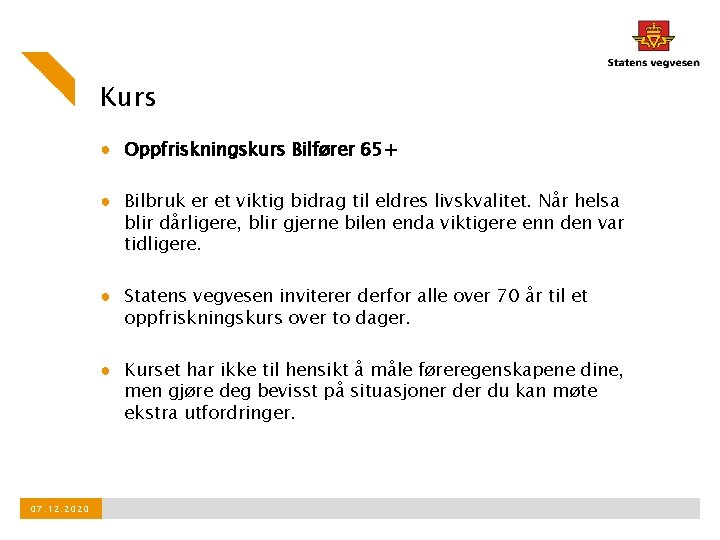 Kurs ● Oppfriskningskurs Bilfører 65+ ● Bilbruk er et viktig bidrag til eldres livskvalitet.