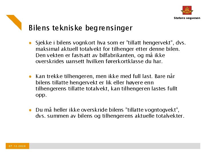 Bilens tekniske begrensinger ● Sjekke i bilens vognkort hva som er ”tillatt hengervekt”, dvs.