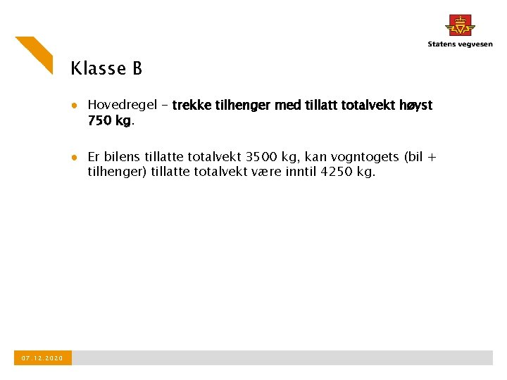 Klasse B ● Hovedregel - trekke tilhenger med tillatt totalvekt høyst 750 kg. ●