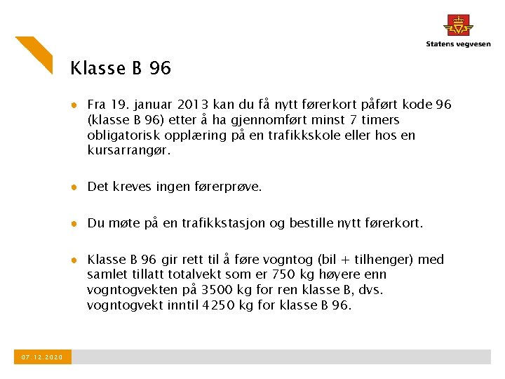 Klasse B 96 ● Fra 19. januar 2013 kan du få nytt førerkort påført