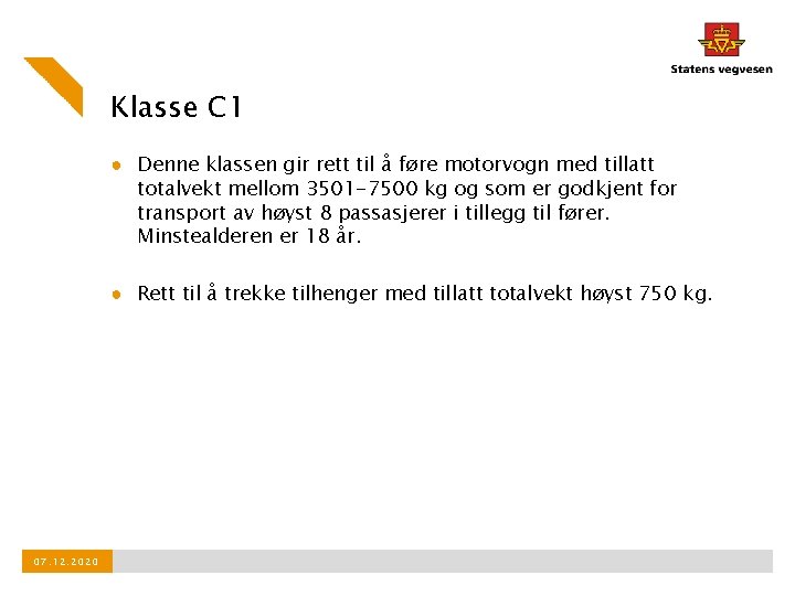 Klasse C 1 ● Denne klassen gir rett til å føre motorvogn med tillatt