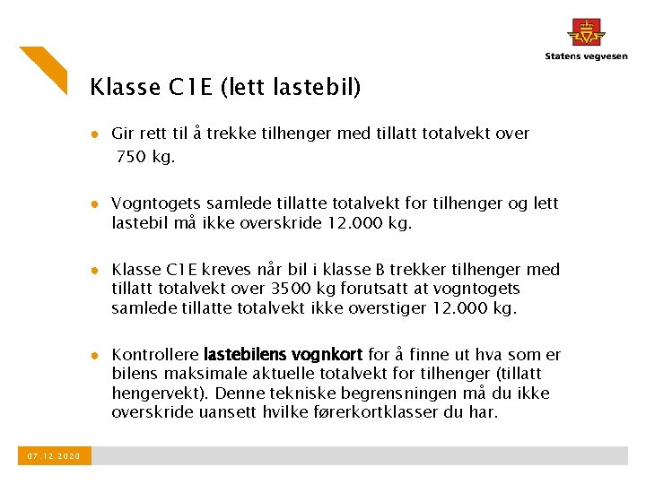 Klasse C 1 E (lett lastebil) ● Gir rett til å trekke tilhenger med