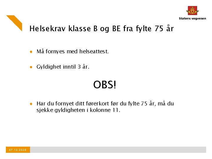 Helsekrav klasse B og BE fra fylte 75 år ● Må fornyes med helseattest.