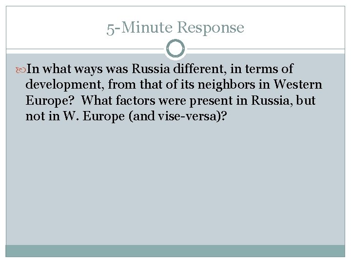 5 -Minute Response In what ways was Russia different, in terms of development, from