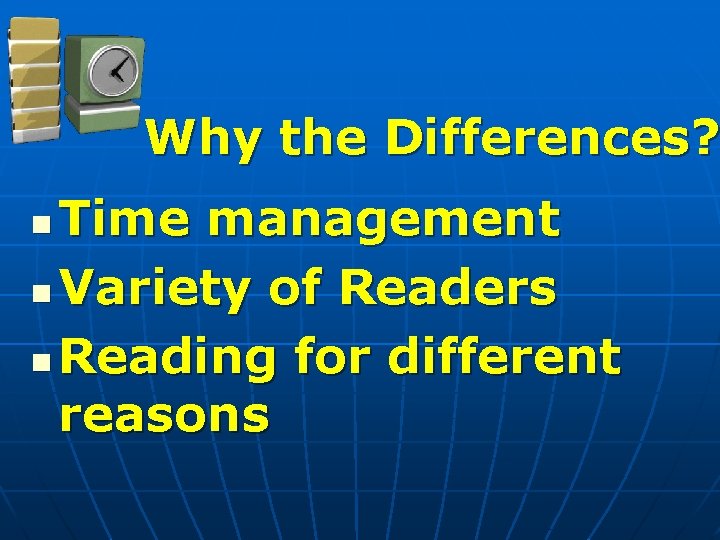 Why the Differences? Time management n Variety of Readers n Reading for different reasons