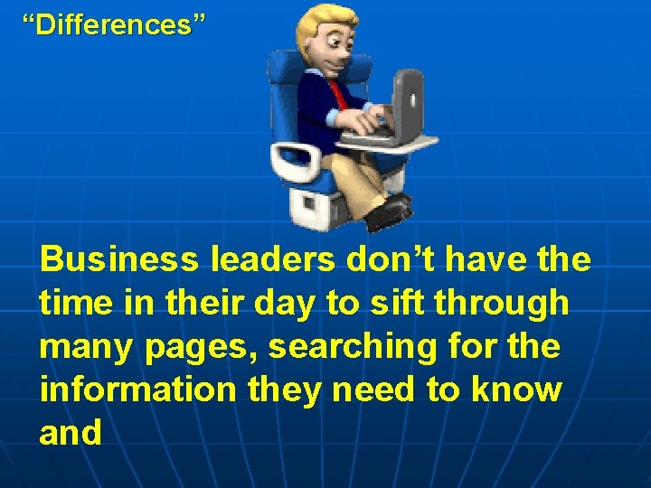 “Differences” Business leaders don’t have the time in their day to sift through many