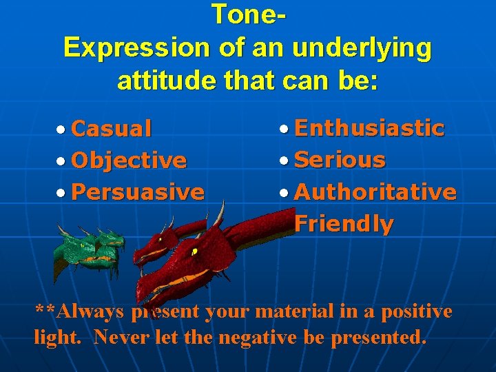 Tone. Expression of an underlying attitude that can be: • Casual • Objective •