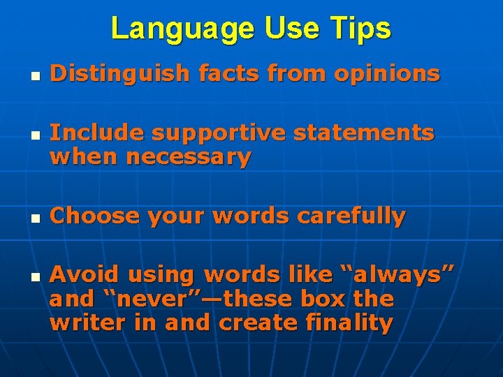 Language Use Tips n n Distinguish facts from opinions Include supportive statements when necessary