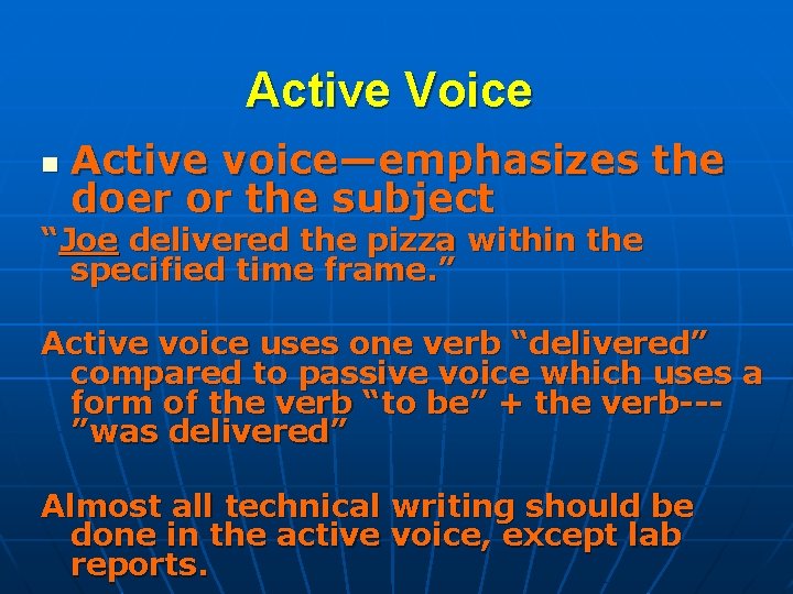 Active Voice n Active voice—emphasizes the doer or the subject “Joe delivered the pizza