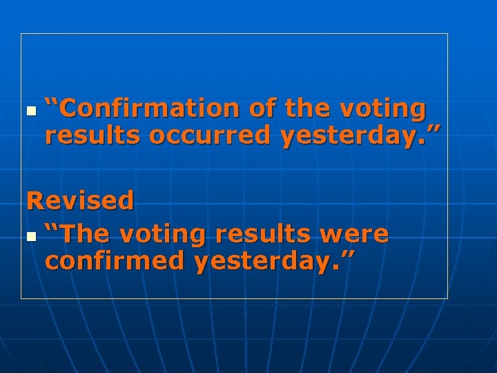 n “Confirmation of the voting results occurred yesterday. ” Revised n “The voting results