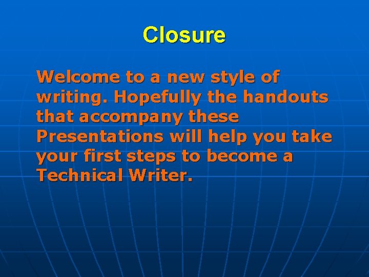 Closure Welcome to a new style of writing. Hopefully the handouts that accompany these