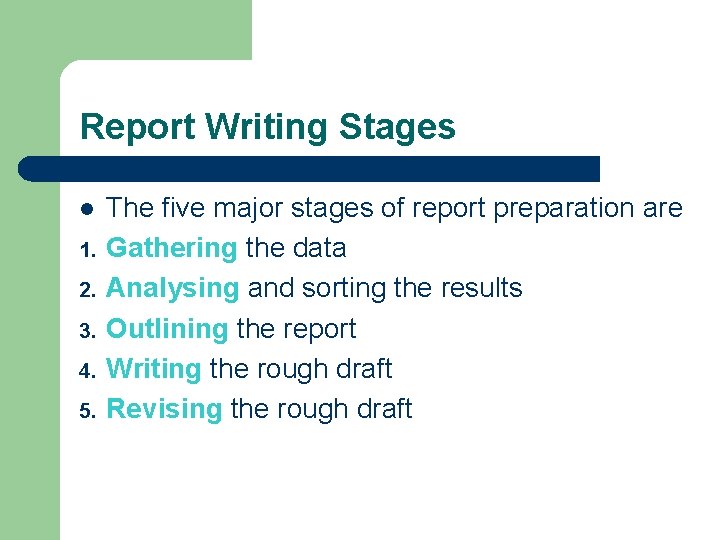 Report Writing Stages l 1. 2. 3. 4. 5. The five major stages of