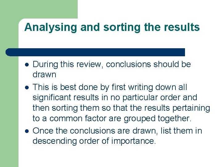 Analysing and sorting the results l l l During this review, conclusions should be