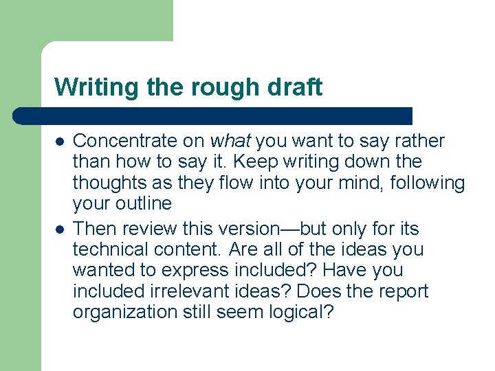 Writing the rough draft l l Concentrate on what you want to say rather