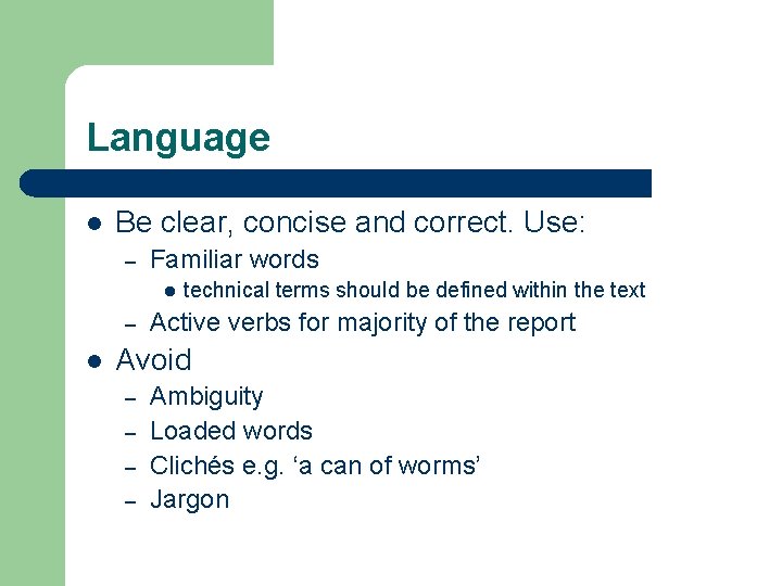 Language l Be clear, concise and correct. Use: – Familiar words l – l