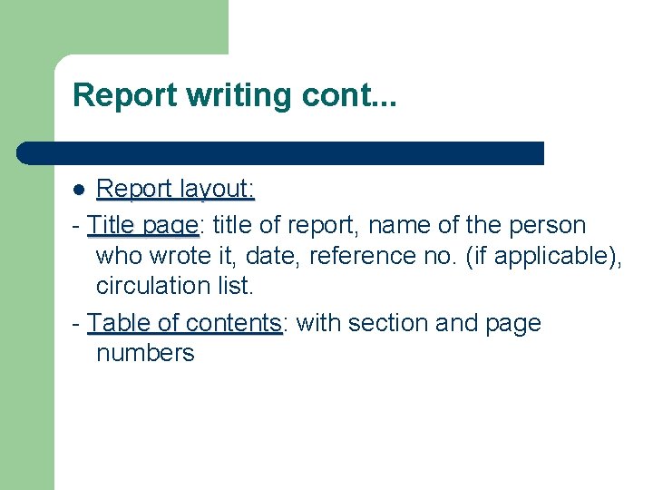 Report writing cont. . . Report layout: - Title page: page title of report,