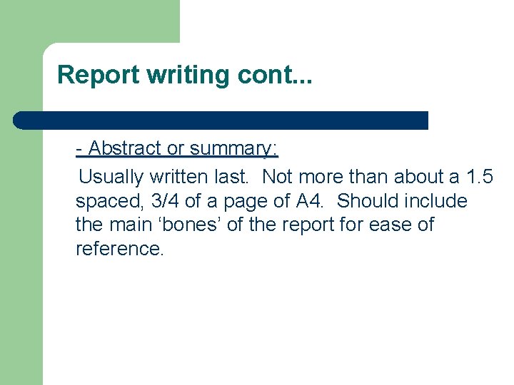 Report writing cont. . . - Abstract or summary: Usually written last. Not more