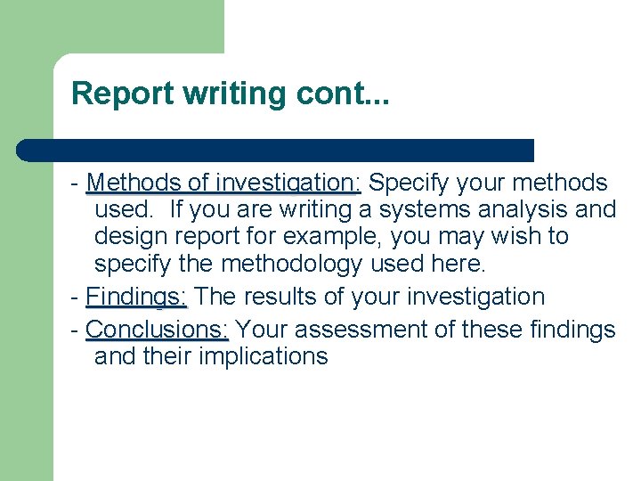 Report writing cont. . . - Methods of investigation: investigation Specify your methods used.