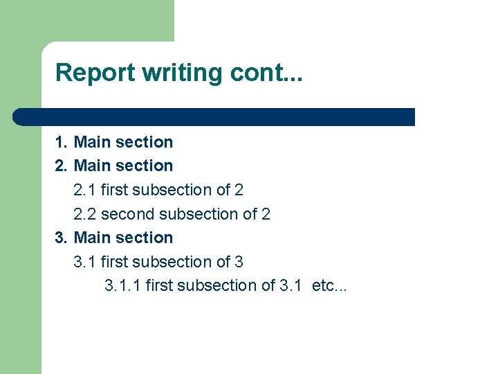 Report writing cont. . . 1. Main section 2. 1 first subsection of 2