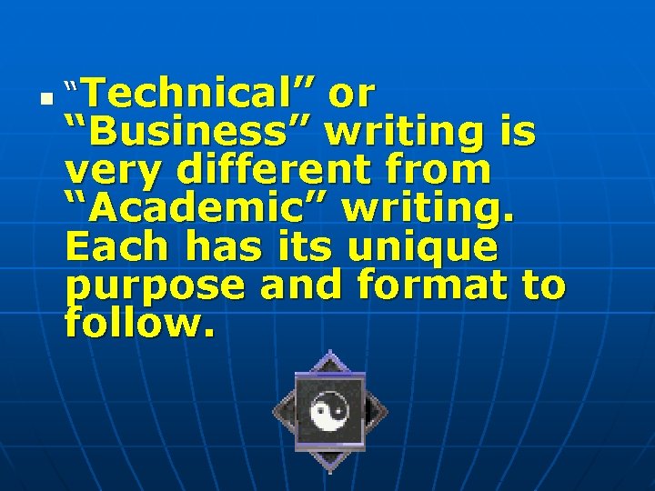 n “Technical” or “Business” writing is very different from “Academic” writing. Each has its