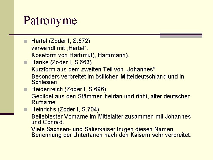 Patronyme n Härtel (Zoder I, S. 672) verwandt mit „Hartel“. Koseform von Hart(mut), Hart(mann).