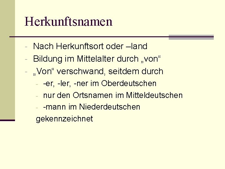 Herkunftsnamen - Nach Herkunftsort oder –land - Bildung im Mittelalter durch „von“ - „Von“