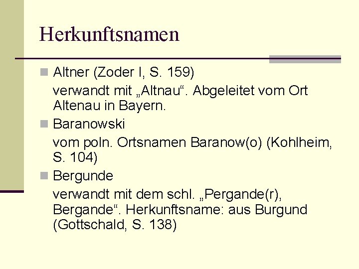 Herkunftsnamen n Altner (Zoder I, S. 159) verwandt mit „Altnau“. Abgeleitet vom Ort Altenau