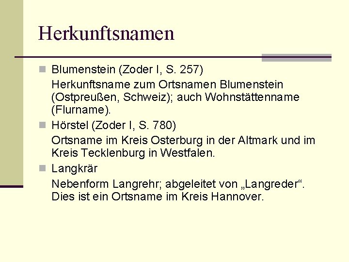 Herkunftsnamen n Blumenstein (Zoder I, S. 257) Herkunftsname zum Ortsnamen Blumenstein (Ostpreußen, Schweiz); auch