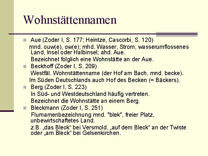 Wohnstättennamen n Aue (Zoder I, S. 177; Heintze, Cascorbi, S. 120) mnd. ouw(e), ow(e);