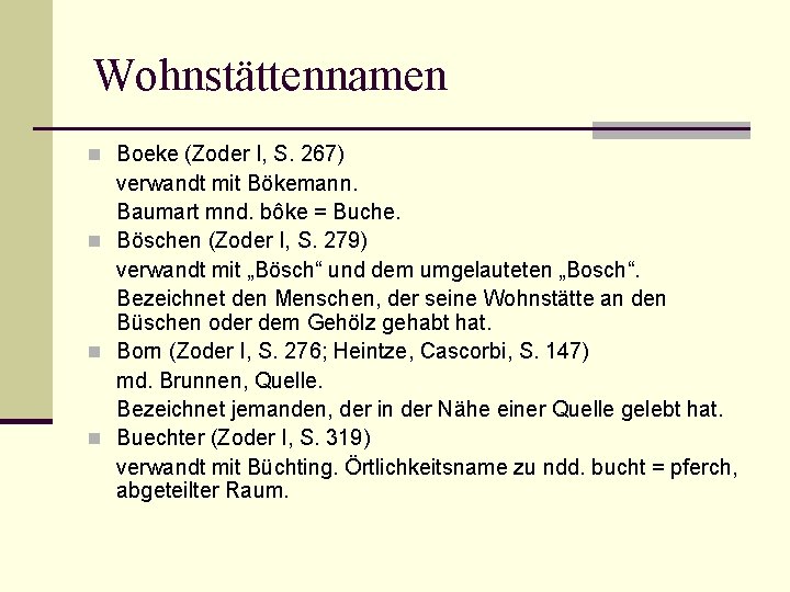 Wohnstättennamen n Boeke (Zoder I, S. 267) verwandt mit Bökemann. Baumart mnd. bôke =