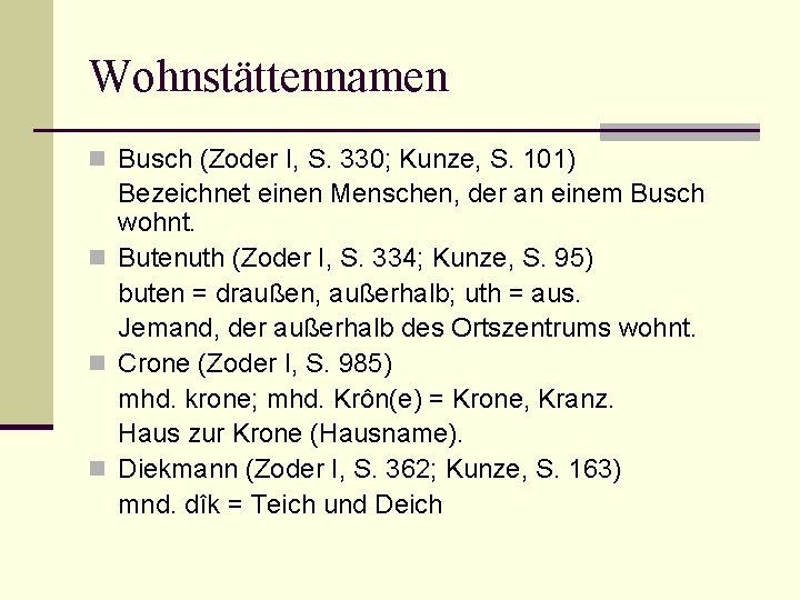 Wohnstättennamen n Busch (Zoder I, S. 330; Kunze, S. 101) Bezeichnet einen Menschen, der