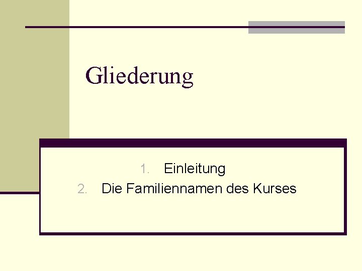 Gliederung Einleitung 2. Die Familiennamen des Kurses 1. 