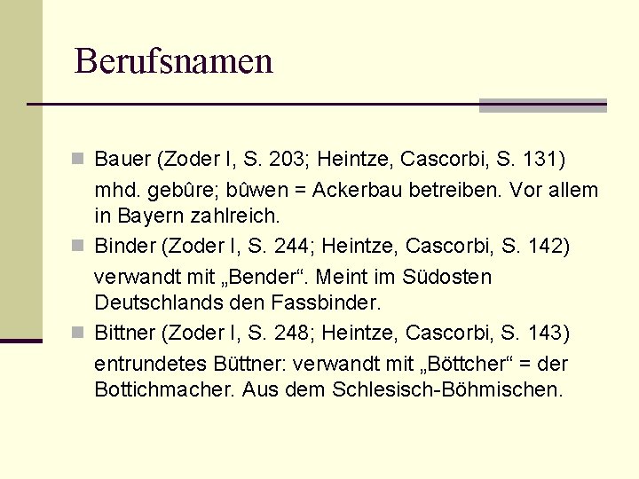 Berufsnamen n Bauer (Zoder I, S. 203; Heintze, Cascorbi, S. 131) mhd. gebûre; bûwen