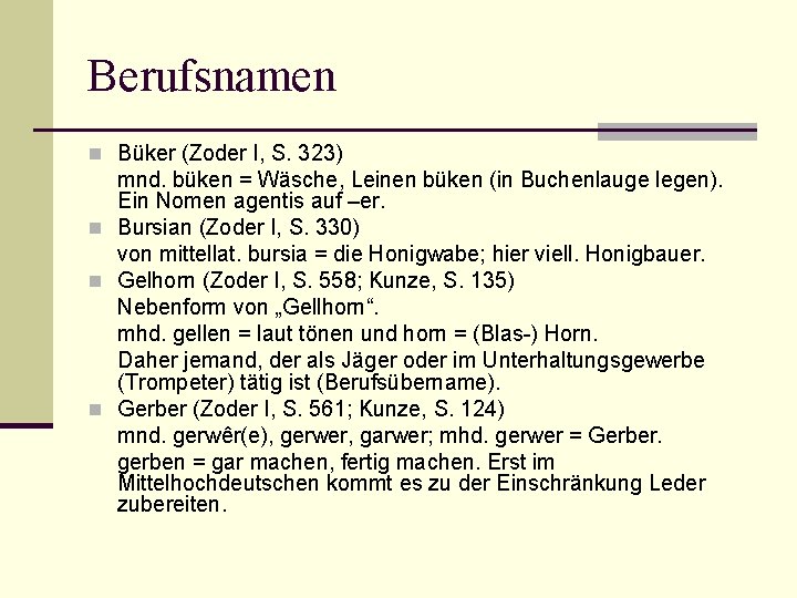 Berufsnamen n Büker (Zoder I, S. 323) mnd. büken = Wäsche, Leinen büken (in