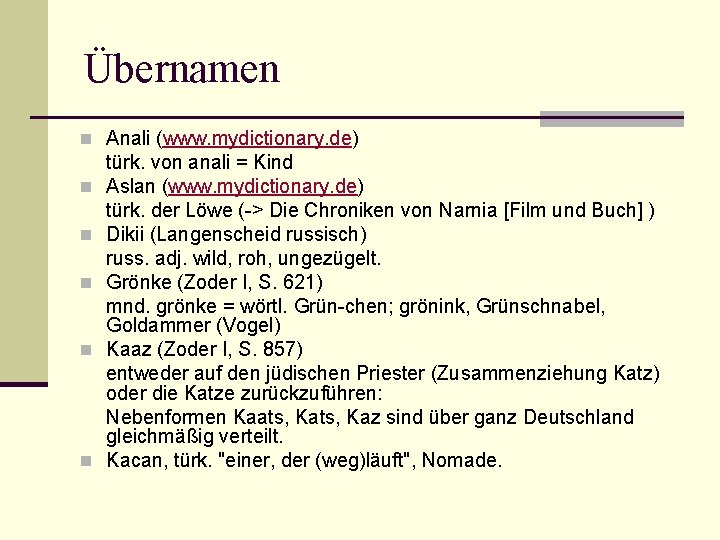 Übernamen n Anali (www. mydictionary. de) n n n türk. von anali = Kind