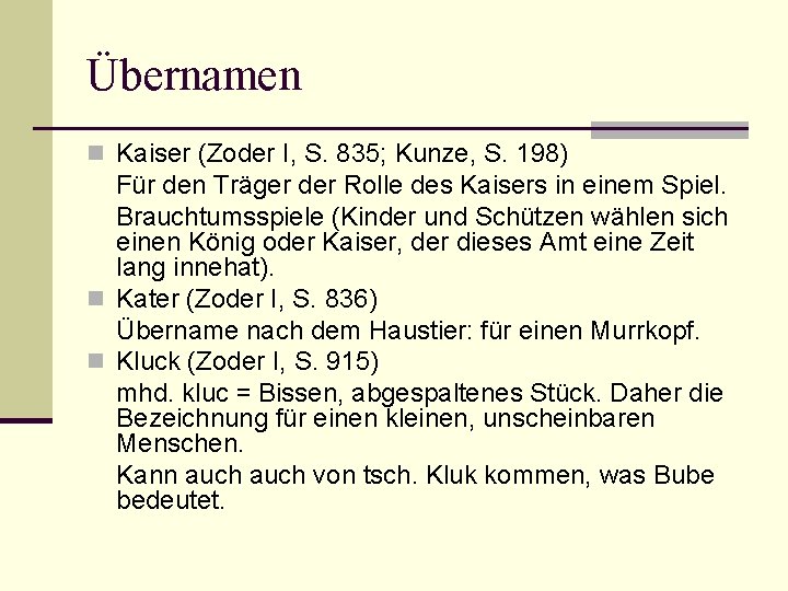 Übernamen n Kaiser (Zoder I, S. 835; Kunze, S. 198) Für den Träger der