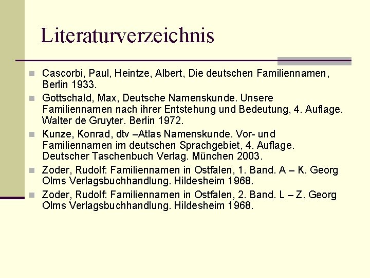 Literaturverzeichnis n Cascorbi, Paul, Heintze, Albert, Die deutschen Familiennamen, n n Berlin 1933. Gottschald,