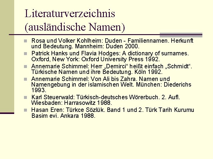 Literaturverzeichnis (ausländische Namen) n Rosa und Volker Kohlheim: Duden - Familiennamen. Herkunft n n